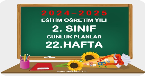 2024-2025 Eğitim Öğretim Yılı 2.Sınıf Günlük Planları 22.Hafta