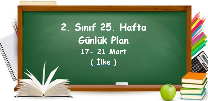 2024-2025 Eğitim Öğretim Yılı 2. Sınıf 25. Hafta Günlük Planlar (17 - 21 Mart)