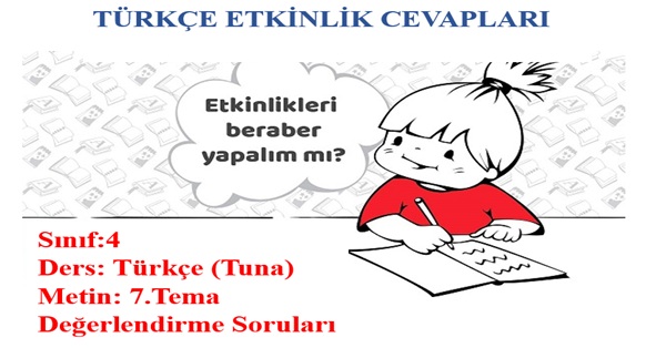 4.Sınıf Türkçe Tuna Yayınları 7.Tema Değerlendirme Soruları Etkinlik Cevapları