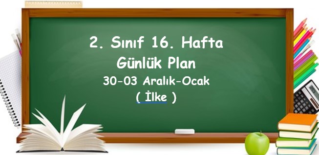 2024-2025 Eğitim Öğretim Yılı 2. Sınıf 16. Hafta Günlük Planlar (30 - 03 Aralık-Ocak)