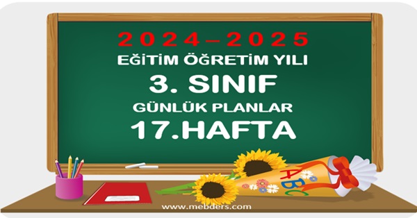 2024-2025 Eğitim Öğretim Yılı 3.Sınıf Günlük Planları 17.Hafta