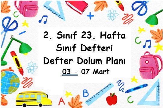 2024-2025 Eğitim Öğretim Yılı 2. Sınıf 23. Hafta (03 - 07 Mart ) Defter Dolum Planı (Türkçe İlke)