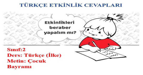 2.Sınıf Türkçe İlke Yayınları Çocuk Bayramı Metni Etkinlik Cevapları