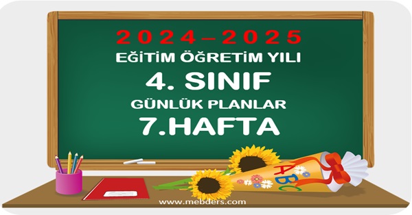 2024-2025 Eğitim Öğretim Yılı 4.Sınıf Günlük Planları 7.Hafta