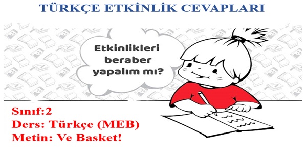 2.Sınıf Türkçe Meb Yayınları Ve Basket! Metni Etkinlik Cevapları