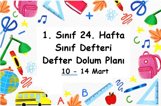 2024-2025 Eğitim Öğretim Yılı 1. Sınıf 24. Hafta (10- 14 Mart ) Defter Dolum Planı (Türkçe MEB)