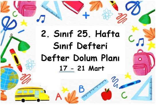 2024-2025 Eğitim Öğretim Yılı 2. Sınıf 25. Hafta (17 - 21 Mart ) Defter Dolum Planı (Türkçe İlke)