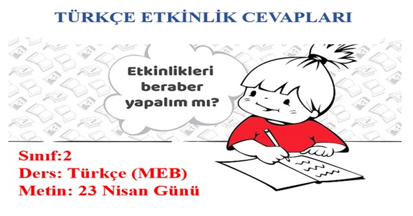 2.Sınıf Türkçe Meb Yayınları 23 Nisan Günü Metni etkinlik Cevapları