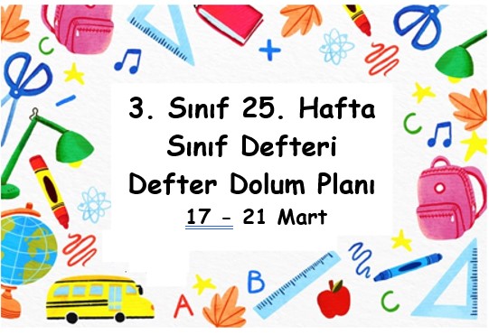 2024-2025 Eğitim Öğretim Yılı 3. Sınıf 25. Hafta (17 - 21 Mart ) Defter Dolum Planı (Türkçe İlke)