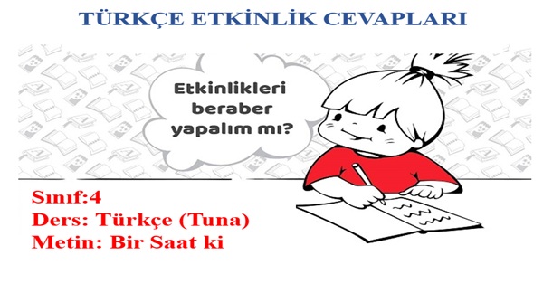 4.Sınıf Türkçe Tuna Yayınları Bir Saat ki Metni Etkinlik Cevapları