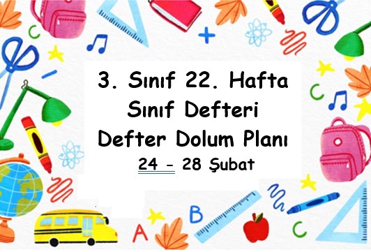 2024-2025 Eğitim Öğretim Yılı 3. Sınıf 22. Hafta (24 - 28 Şubat ) Defter Dolum Planı (Türkçe İlke)