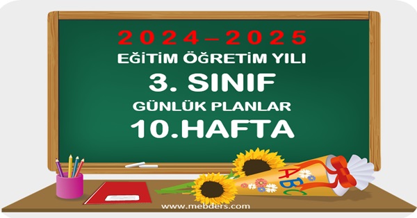 2024-2025 Eğitim Öğretim Yılı 3.Sınıf Günlük Planları 10.Hafta