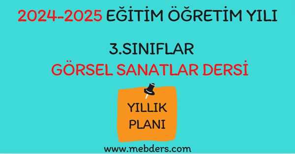 2024-2025 Eğitim Öğretim Yılı 3. Sınıf Görsel Sanatlar Dersi Yıllık Planı