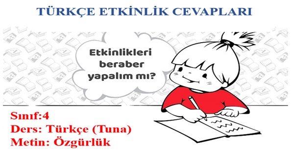 4.Sınıf Türkçe Tuna Yayınları Özgürlük Metni Etkinlik Cevapları