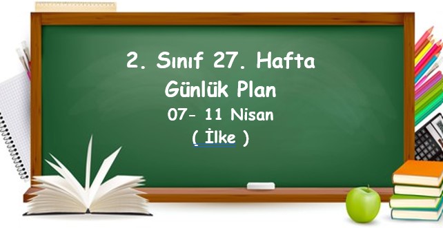 2024-2025 Eğitim Öğretim Yılı 2. Sınıf 27. Hafta Günlük Planlar (07 - 11 Mart)