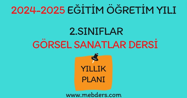 2024-2025 Eğitim Öğretim Yılı 2. Sınıf Görsel Sanatlar Dersi Yıllık Planı