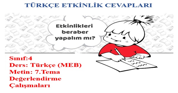 4.Sınıf Türkçe Meb Yayınları 7.Tema Değerlendirme Çalışmaları Etkinlik Cevapları