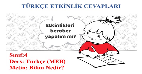 4.Sınıf Türkçe Meb Yayınları Bilim Nedir Metni Etkinlik Cevapları