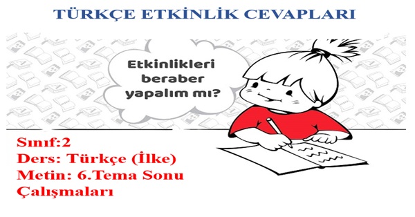 2.Sınıf Türkçe İlke Yayınları 6.Tema Sonu Çalışmaları Etkinlik Cevapları