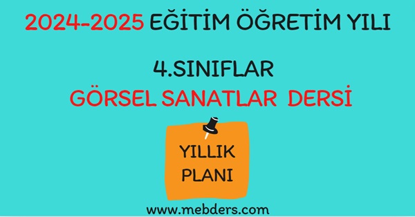 2024-2025 Eğitim Öğretim Yılı 4. Sınıf Görsel Sanatlar Dersi Yıllık Planı