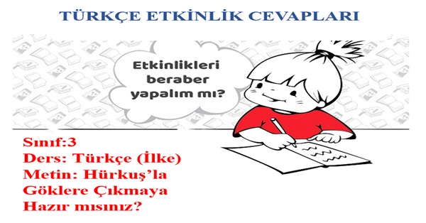 3.Sınıf Türkçe İlke Yayınları Hürkuş’la Göklere Çıkmaya Hazır mısınız Metni Etkinlik Cevapları