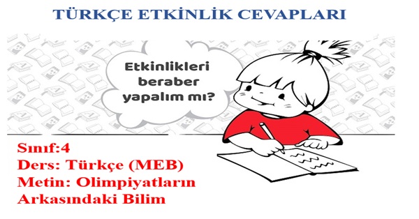 4.Sınıf Türkçe Meb Yayınları Olimpiyatların Arkasındaki Bilim Metni Etkinlik Cevapları