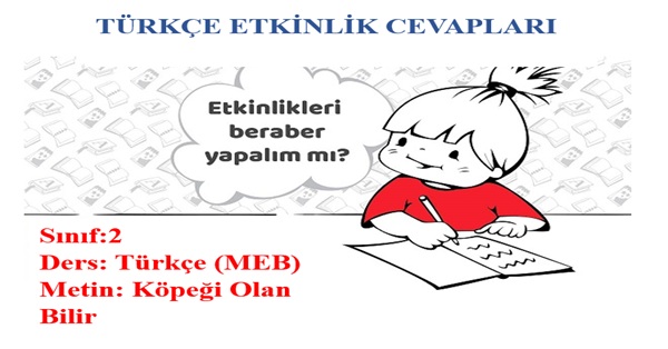 2.Sınıf Türkçe Meb Yayınları Köpeği Olan Bilir Metni Etkinlik Cevapları