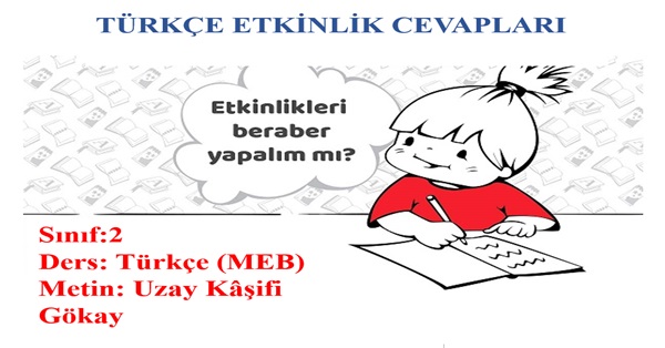 2.Sınıf Türkçe Meb Yayınları -Uzay Kaşifi Gökay Metni Etkinlik Cevapları