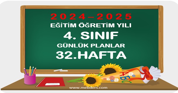 2024-2025 Eğitim Öğretim Yılı 4.Sınıf Günlük Planları 32.Hafta