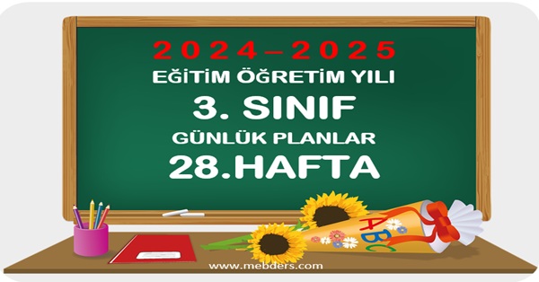 2024-2025 Eğitim Öğretim Yılı 3.Sınıf Günlük Planları 28.Hafta