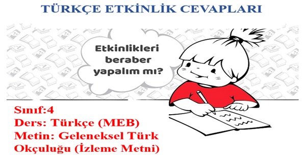 4.Sınıf Türkçe Meb Yayınları Geleneksel Türk Okçuluğu (izleme Metni) Etkinlik Cevapları