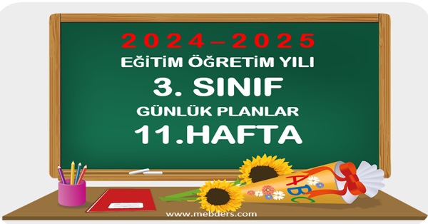 2024-2025 Eğitim Öğretim Yılı 3.Sınıf Günlük Planları 11.Hafta