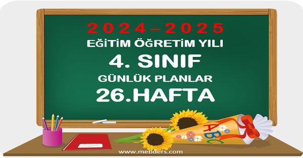 2024-2025 Eğitim Öğretim Yılı 4.Sınıf Günlük Planları 26.Hafta