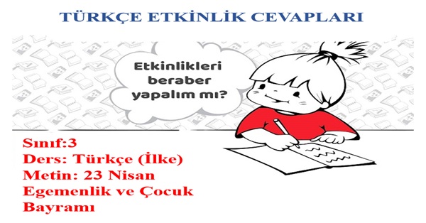 3.Sınıf Türkçe İlke Yayınları 23 Nisan Egemenlik ve Çocuk Bayramı Metni Etkinlik Cevapları