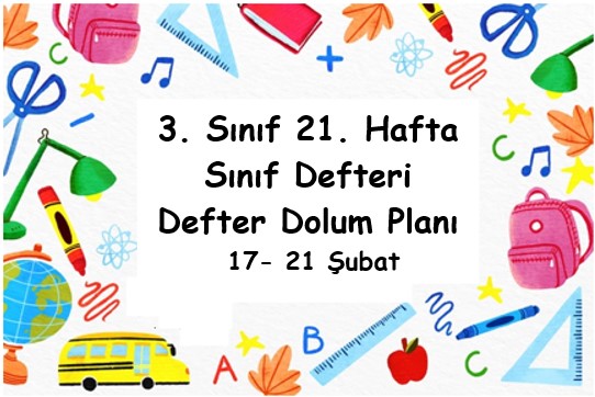 2024-2025 Eğitim Öğretim Yılı 3. Sınıf 21. Hafta (17- 21 Şubat ) Defter Dolum Planı (Türkçe İlke)