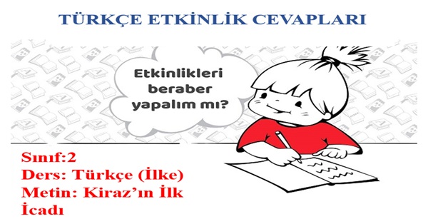 2.Sınıf Türkçe İlke Yayınları Kiraz’ın İlk İcadı Metni Etkinlik Cevapları