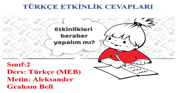 2.Sınıf Türkçe Meb Yayınları Aleksander Graham Bell Metni Etkinlik Cevapları