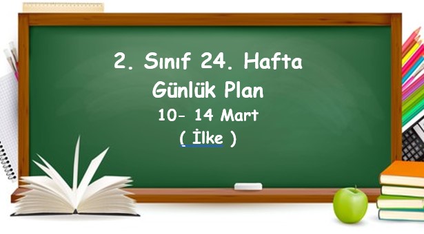 2024-2025 Eğitim Öğretim Yılı 2. Sınıf 24. Hafta Günlük Planlar (10 - 14 Mart)