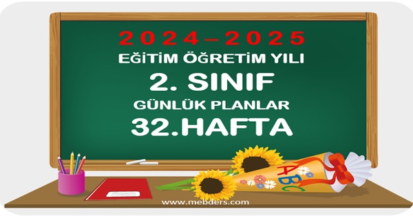 2024-2025 Eğitim Öğretim Yılı 2.Sınıf Günlük Planları 32.Hafta