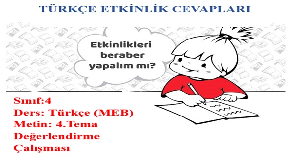 4.Sınıf Türkçe Meb Yayınları 4.Tema Değerlendirme Çalışması Etkinlik Cevapları