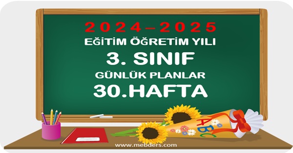 2024-2025 Eğitim Öğretim Yılı 3.Sınıf Günlük Planları 30.Hafta