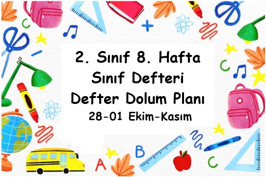 2024-2025 Eğitim Öğretim Yılı 2. Sınıf 8. Hafta (28- 01 Kasım ) Defter Dolum Planı (Türkçe İlke)