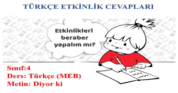 4.Sınıf Türkçe Meb Yayınları Diyor ki Metni Etkinlik Cevapları