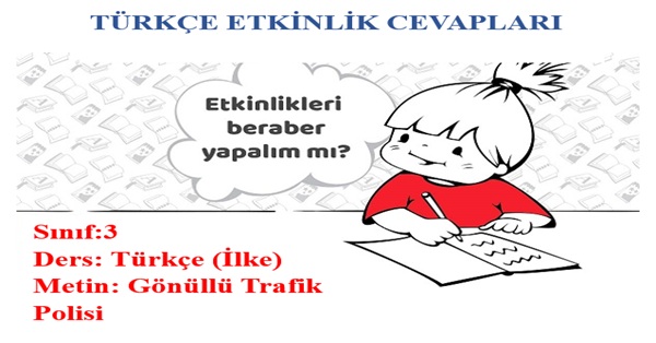 3.Sınıf Türkçe İlke Yayınları Gönüllü Trafik Polisi Metni Etkinlik Cevapları