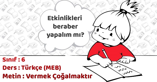 6.Sınıf Türkçe Vermek Çoğalmaktır Metni Etkinlik Cevapları