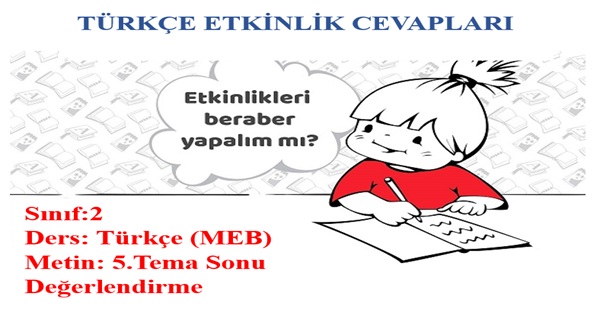 2.Sınıf Türkçe Meb Yayınları 5.Tema Sonu Değerlendirme Etkinlik Cevapları