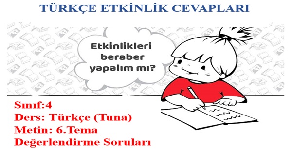 4.Sınıf Türkçe Tuna Yayınları 6.Tema Değerlendirme Soruları Etkinlik Cevapları