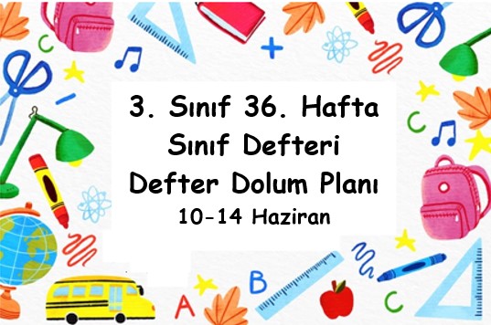2023-2024 Eğitim Öğretim Yılı 3. Sınıf 36. Hafta (10 - 14 Haziran ) Defter Dolum Planı (Türkçe Sonuç Yay.)