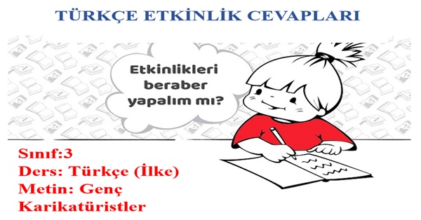 3.Sınıf Türkçe İlke Yayınları Genç Karikatüristler Metni Etkinlik Cevapları