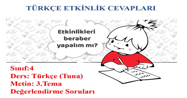 4.Sınıf Türkçe Tuna Yayınları 3.Tema Değerlendirme Soruları Etkinlik Cevapları